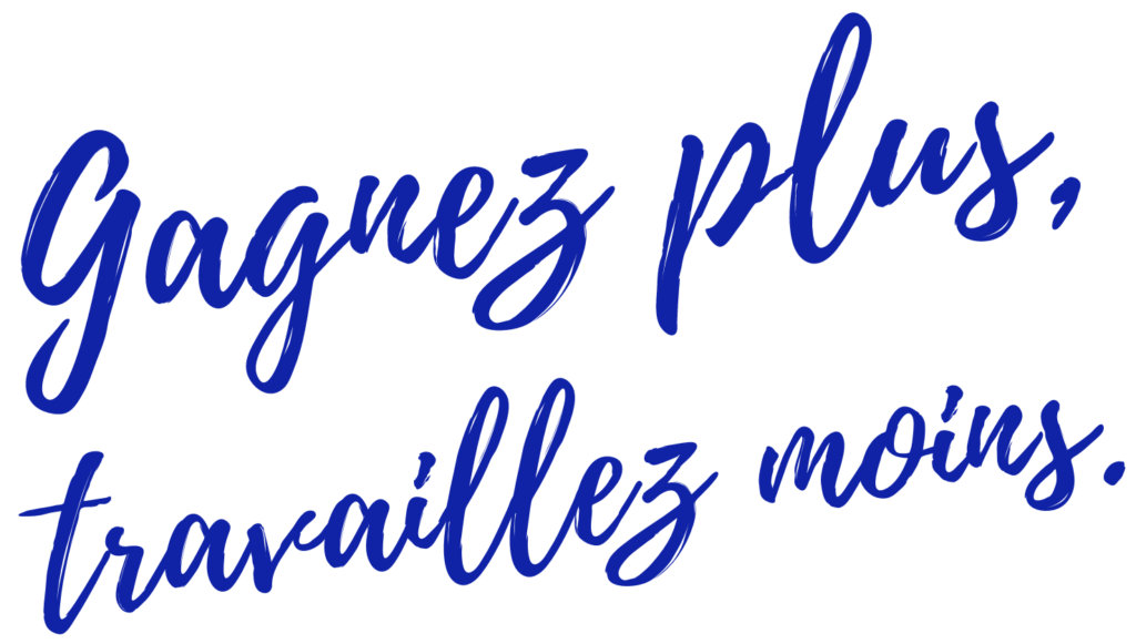 Gagnez plus, travaillez moins
